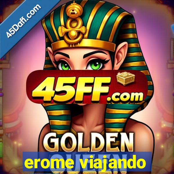 erome viajando